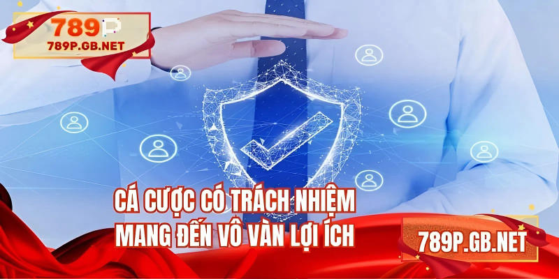 Cá cược có trách nhiệm mang đến vô vàn lợi ích