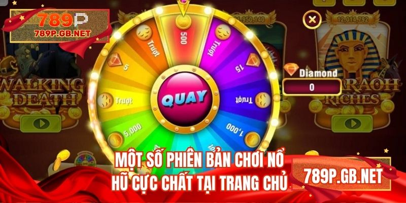 Một số phiên bản chơi nổ hũ cực chất tại trang chủ