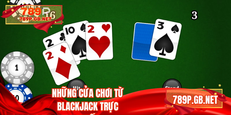 Những cửa chơi từ blackjack trực tuyến