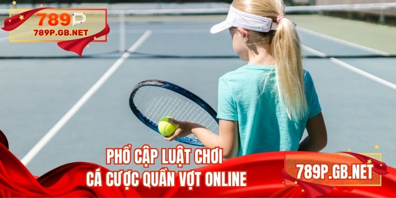 Phổ cập luật chơi cá cược quần vợt online