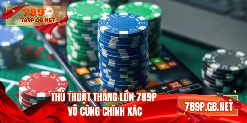 Thủ thuật thắng lớn 789P vô cùng chính xác